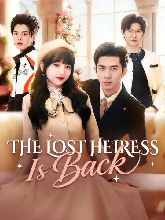 Watch The Lost Heiress Is Back All Episodes Free The Lost Heiress Is Back (82 Episodes) - Official Drama Poster