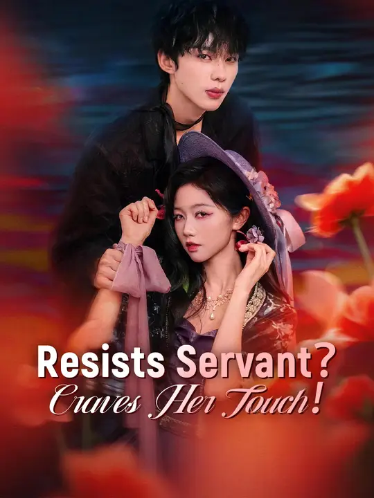 Watch Resists Servant? Craves Her Touch! All Episodes Free Resists Servant? Craves Her Touch! (76 Episodes) - Official Drama Poster