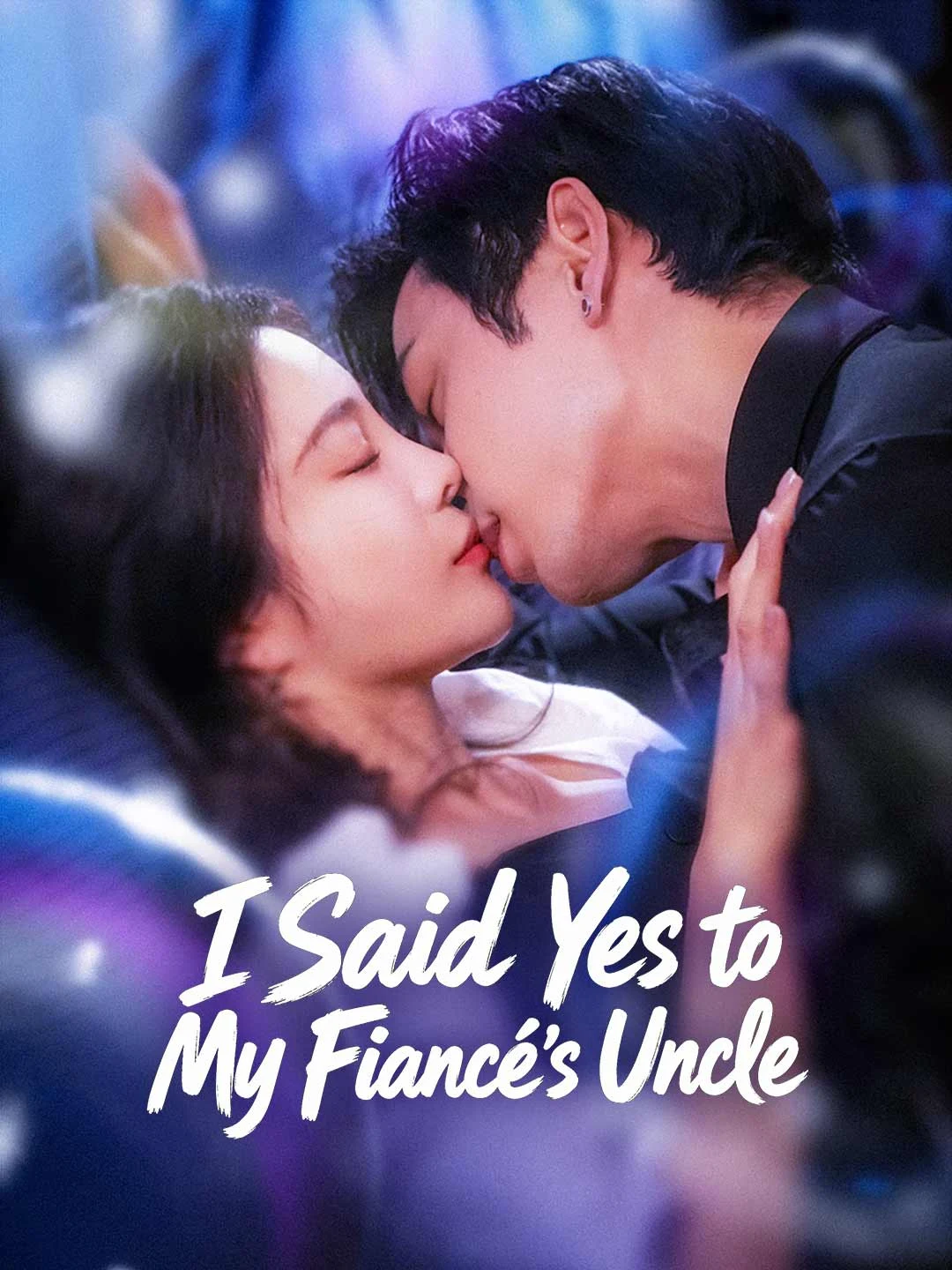 Watch I Said Yes to My Fiancé's Uncle All Episodes Free I Said Yes to My Fiancé's Uncle (100 Episodes) - Official Drama Poster