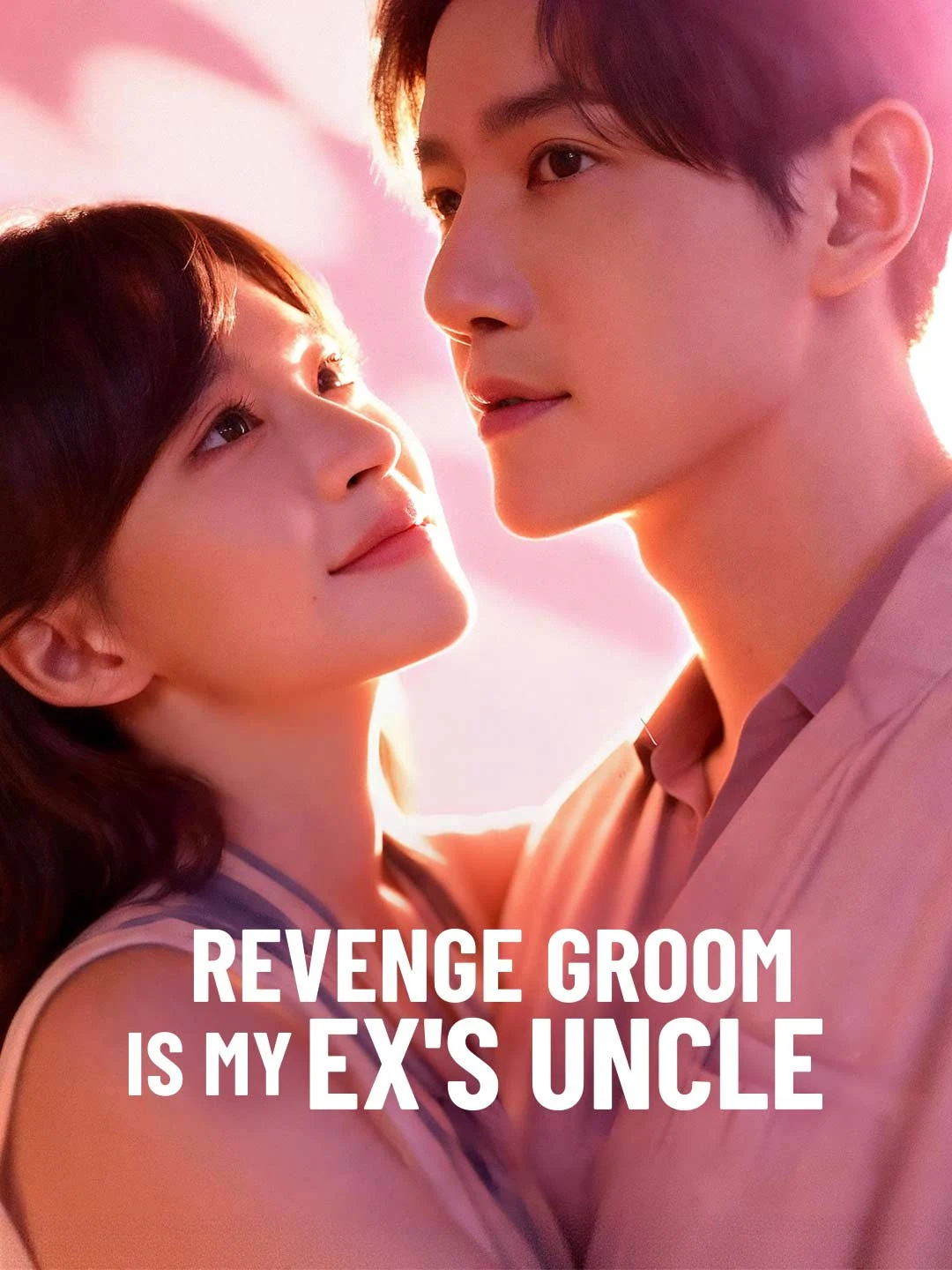 Watch Revenge Groom Is My Ex's Uncle All Episodes Free Revenge Groom Is My Ex's Uncle (77 Episodes) - Official Drama Poster