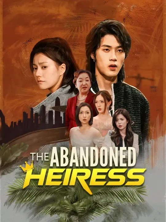 Watch The Abandoned Heiress All Episodes Free The Abandoned Heiress (67 Episodes) - Official Drama Poster