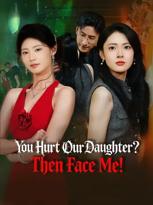 Watch You Hurt Our Daughter? Then Face Me! All Episodes Free You Hurt Our Daughter? Then Face Me! (66 Episodes) - Official Drama Poster