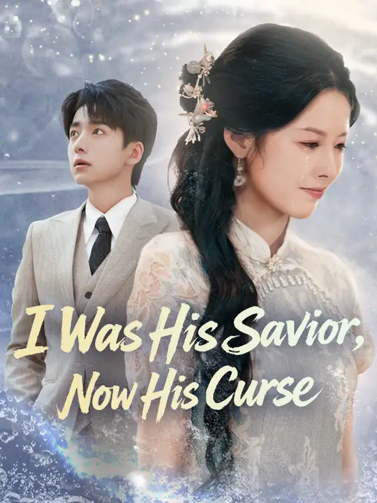 Watch I Was His Savior, Now His Curse All Episodes Free I Was His Savior, Now His Curse (43 Episodes) - Official Drama Poster