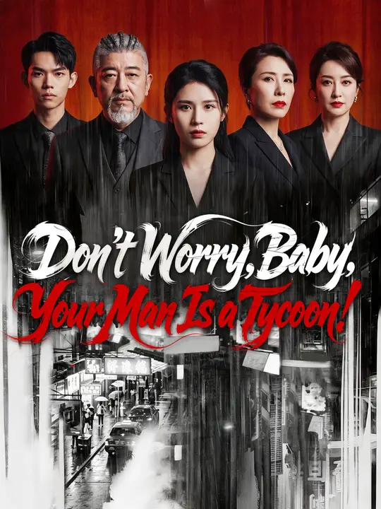 Watch Don’t Worry, Baby. Your Man Is a Tycoon! All Episodes Free Don’t Worry, Baby. Your Man Is a Tycoon! (76 Episodes) - Official Drama Poster
