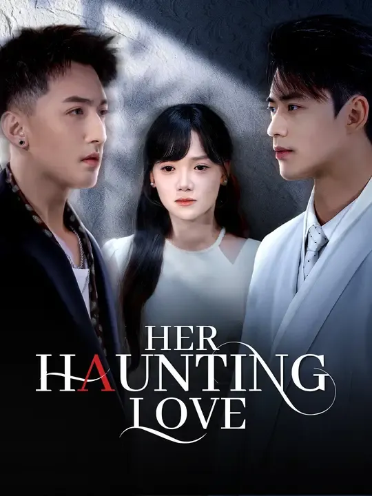 Watch Her Haunting Love All Episodes Free Her Haunting Love (72 Episodes) - Official Drama Poster