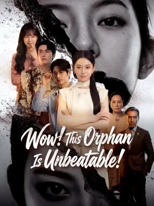 Watch Wow! This Orphan Is Unbeatable! All Episodes Free Wow! This Orphan Is Unbeatable! (55 Episodes) - Official Drama Poster