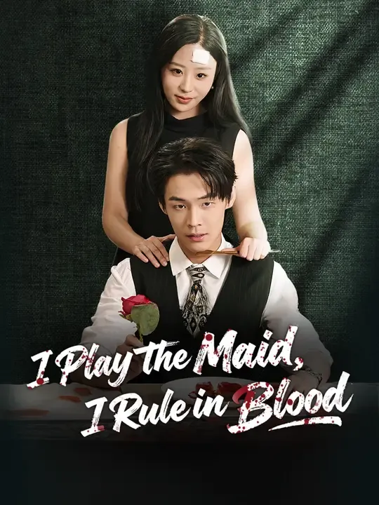 Watch I Play the Maid, I Rule in Blood All Episodes Free I Play the Maid, I Rule in Blood (61 Episodes) - Official Drama Poster