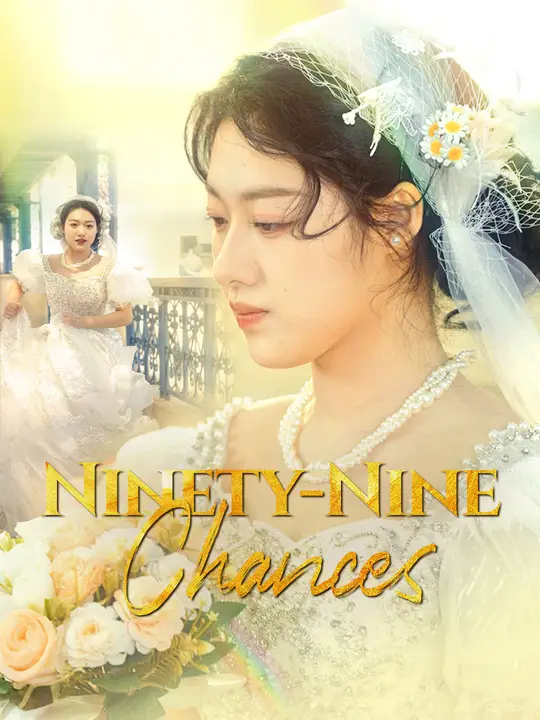 Watch Ninety-Nine Chances All Episodes Free Ninety-Nine Chances (36 Episodes) - Official Drama Poster