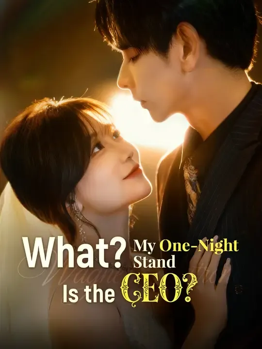 Watch What? My One-Night Stand Is the CEO? All Episodes Free What? My One-Night Stand Is the CEO? (63 Episodes) - Official Drama Poster