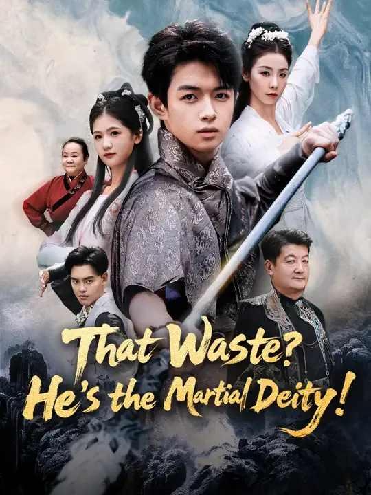 Watch That Waste? He’s the Martial Deity! All Episodes Free That Waste? He’s the Martial Deity! (60 Episodes) - Official Drama Poster