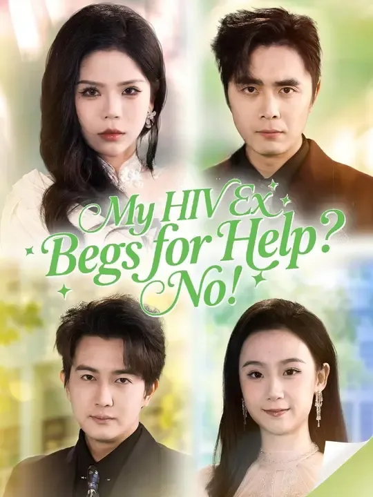 Watch (Dubbed) My HIV Ex Begs for Help? No! All Episodes Free (Dubbed) My HIV Ex Begs for Help? No! (56 Episodes) - Official Drama Poster