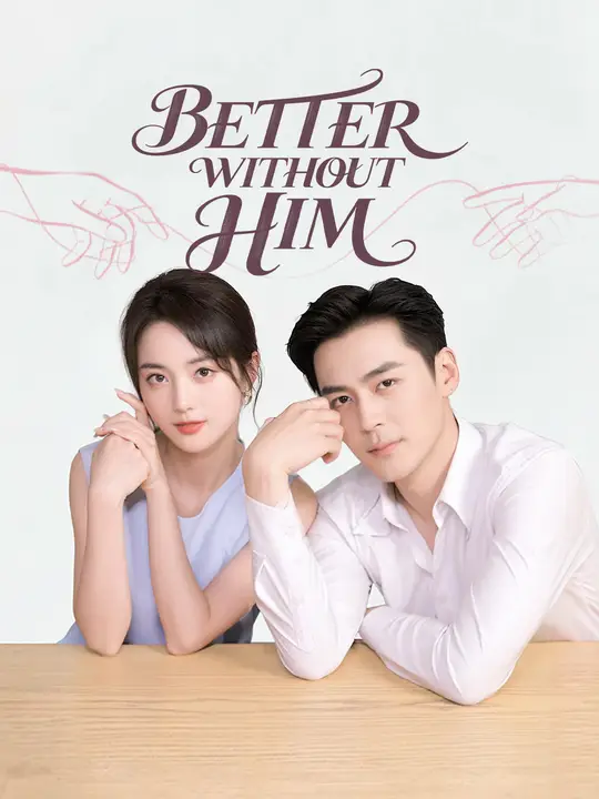 Watch Better Without Him All Episodes Free Better Without Him (73 Episodes) - Official Drama Poster