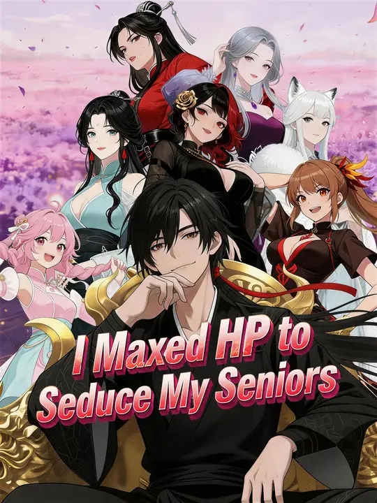 Watch I Maxed HP to Seduce My Seniors All Episodes Free I Maxed HP to Seduce My Seniors (78 Episodes) - Official Drama Poster