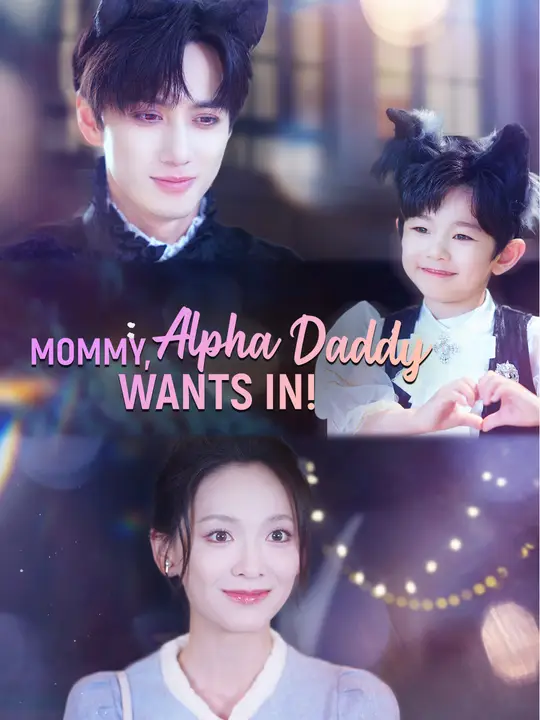 Watch Mommy, Alpha Daddy Wants In! All Episodes Free Mommy, Alpha Daddy Wants In! (58 Episodes) - Official Drama Poster