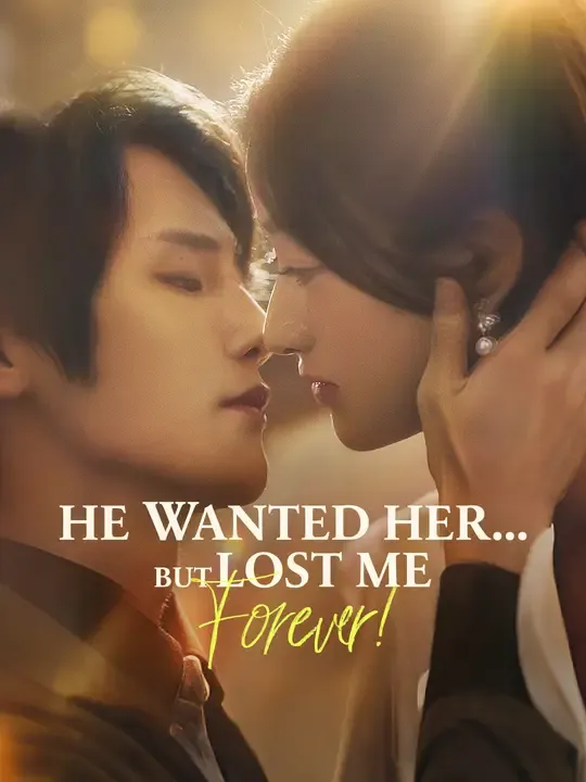 Watch He Wanted Her... But Lost Me Forever! All Episodes Free He Wanted Her... But Lost Me Forever! (67 Episodes) - Official Drama Poster