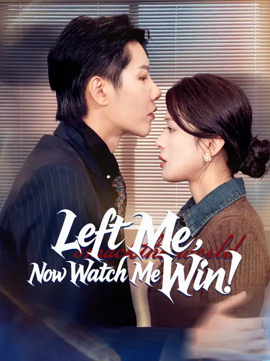 Watch Left Me, Now Watch Me Win! All Episodes Free Left Me, Now Watch Me Win! (38 Episodes) - Official Drama Poster