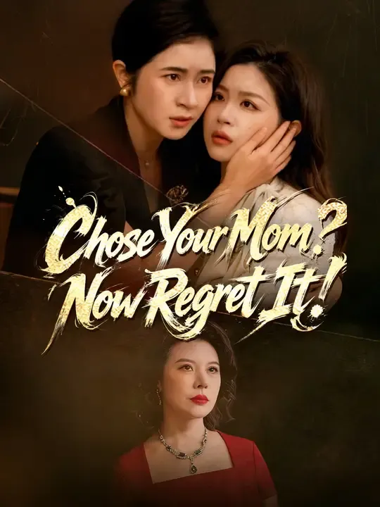 Watch Chose Your Mom? Now Regret It! All Episodes Free Chose Your Mom? Now Regret It! (64 Episodes) - Official Drama Poster