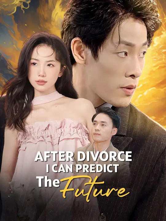 Watch After Divorce I Can Predict the Future All Episodes Free After Divorce I Can Predict the Future (87 Episodes) - Official Drama Poster
