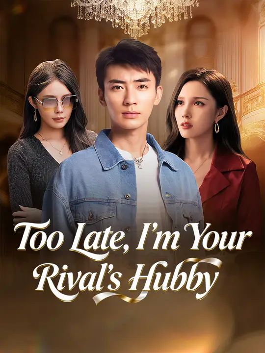 Watch Too Late, I'm Your Rival's Hubby All Episodes Free Too Late, I'm Your Rival's Hubby (73 Episodes) - Official Drama Poster