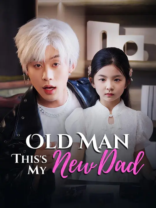 Watch Old Man, This's My New Dad All Episodes Free Old Man, This's My New Dad (66 Episodes) - Official Drama Poster