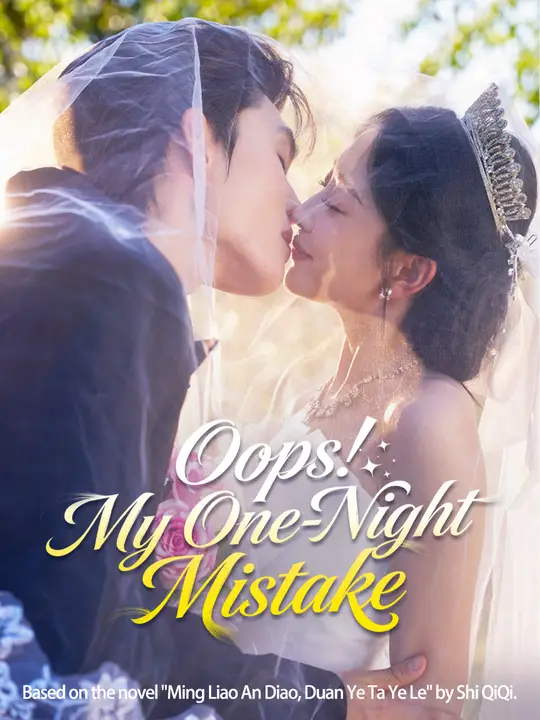 Watch Oops! My One-Night Mistake All Episodes Free Oops! My One-Night Mistake (71 Episodes) - Official Drama Poster