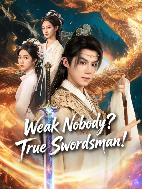 Watch Weak Nobody? True Swordsman! All Episodes Free Weak Nobody? True Swordsman! (57 Episodes) - Official Drama Poster