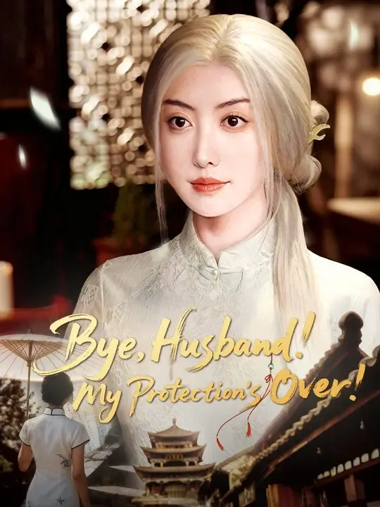 Watch Bye, Husband! My Protection's Over! All Episodes Free Bye, Husband! My Protection's Over! (65 Episodes) - Official Drama Poster