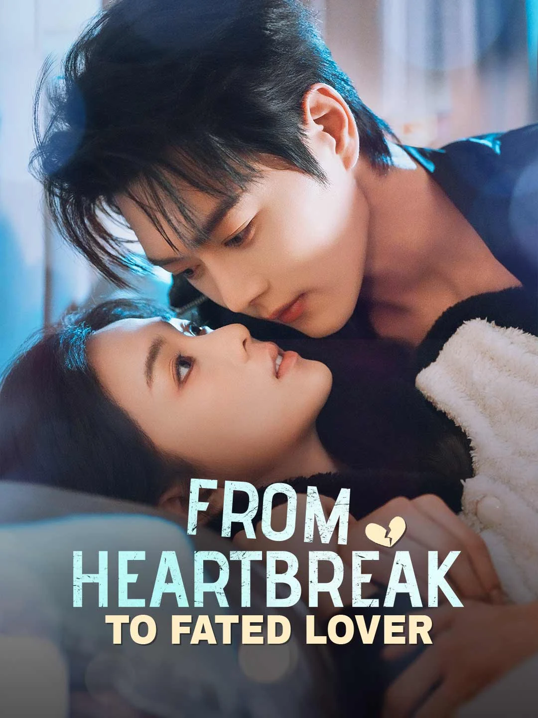 Watch From Heartbreak to Fated Lover All Episodes Free From Heartbreak to Fated Lover (71 Episodes) - Official Drama Poster
