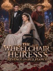 Watch The Wheelchair-Bound Heiress's Revenge All Episodes Free The Wheelchair-Bound Heiress's Revenge (63 Episodes) - Official Drama Poster
