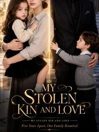 Watch My Stolen Kin and Love All Episodes Free My Stolen Kin and Love (27 Episodes) - Official Drama Poster