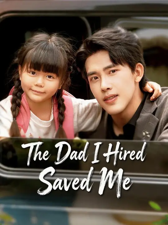 Watch The Dad I Hired Saved Me All Episodes Free The Dad I Hired Saved Me (39 Episodes) - Official Drama Poster