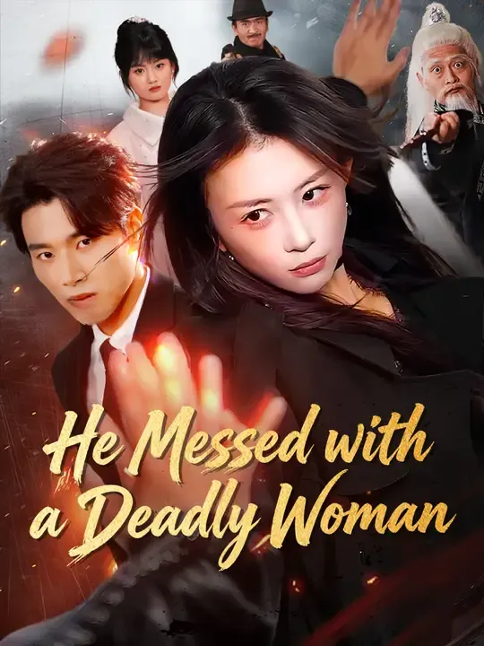 Watch He Messed with a Deadly Woman All Episodes Free He Messed with a Deadly Woman (81 Episodes) - Official Drama Poster