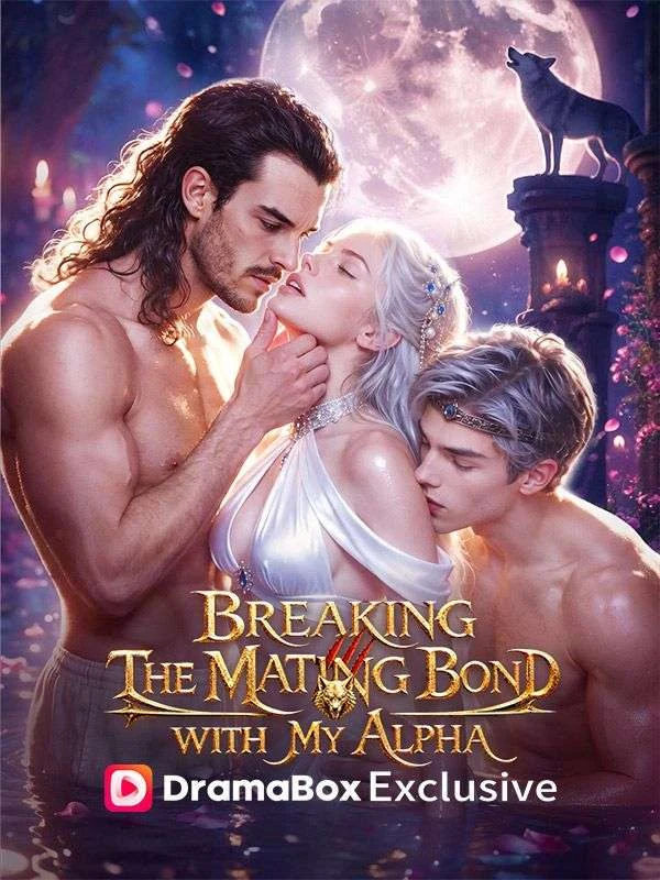 Watch Breaking The Mating Bond With My Alpha All Episodes Free Breaking The Mating Bond With My Alpha (44 Episodes) - Official Drama Poster