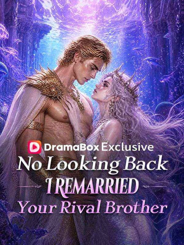 Watch No Looking Back_ I Remarried Your Rival Brother All Episodes Free No Looking Back_ I Remarried Your Rival Brother (40 Episodes) - Official Drama Poster