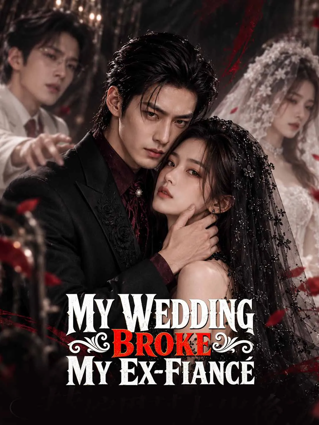 Watch My Wedding Broke My Ex-Fiancé All Episodes Free My Wedding Broke My Ex-Fiancé (54 Episodes) - Official Drama Poster