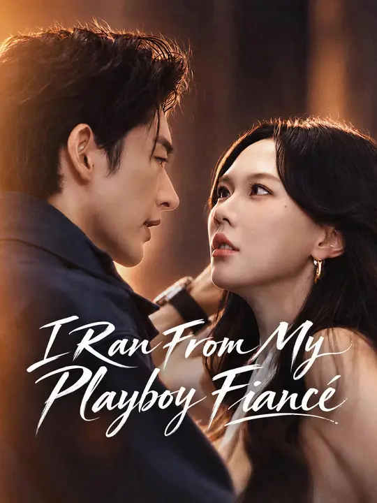 Watch I Ran From My Playboy Fiancé All Episodes Free I Ran From My Playboy Fiancé (65 Episodes) - Official Drama Poster