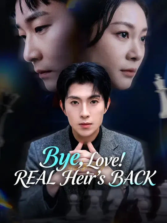 Watch Bye, Love! REAL Heir's BACK All Episodes Free Bye, Love! REAL Heir's BACK (60 Episodes) - Official Drama Poster