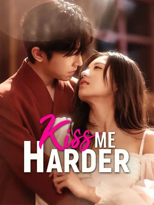 Watch Kiss Me Harder All Episodes Free Kiss Me Harder (77 Episodes) - Official Drama Poster