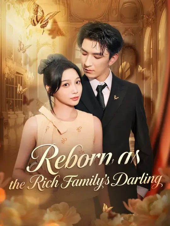 Watch Reborn as the Rich Family's Darling All Episodes Free Reborn as the Rich Family's Darling (67 Episodes) - Official Drama Poster