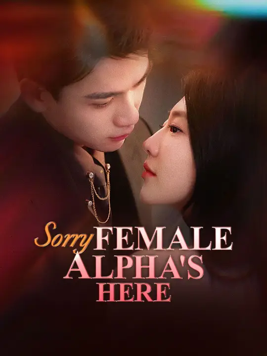 Watch (Dubbed) Sorry, Female Alpha's Here All Episodes Free (Dubbed) Sorry, Female Alpha's Here (64 Episodes) - Official Drama Poster