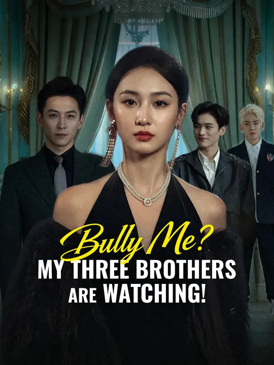 Watch Bully Me? My Three Brothers Are Watching! All Episodes Free Bully Me? My Three Brothers Are Watching! (62 Episodes) - Official Drama Poster