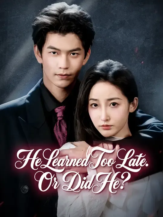 Watch He Learned Too Late. Or Did He? All Episodes Free He Learned Too Late. Or Did He? (78 Episodes) - Official Drama Poster