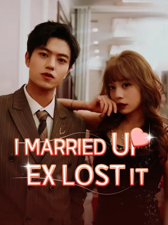 Watch I Married Up, Ex Lost It All Episodes Free I Married Up, Ex Lost It (54 Episodes) - Official Drama Poster