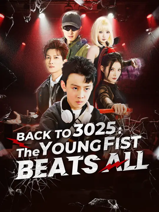 Watch Back to 3025: The Young Fist Beats All All Episodes Free Back to 3025: The Young Fist Beats All (60 Episodes) - Official Drama Poster