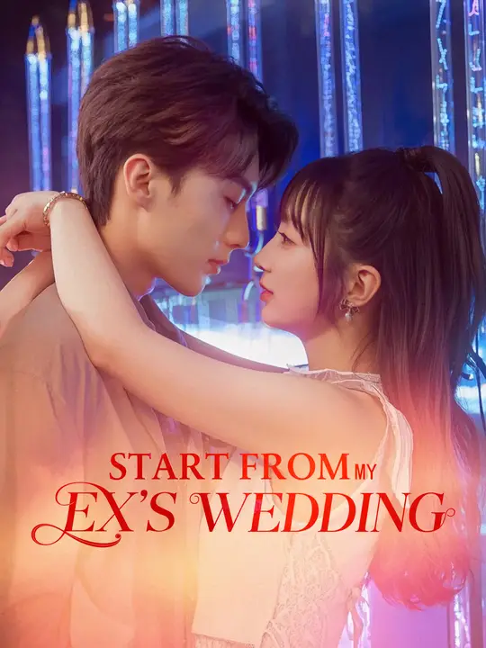 Watch Start From My Ex's Wedding All Episodes Free Start From My Ex's Wedding (102 Episodes) - Official Drama Poster