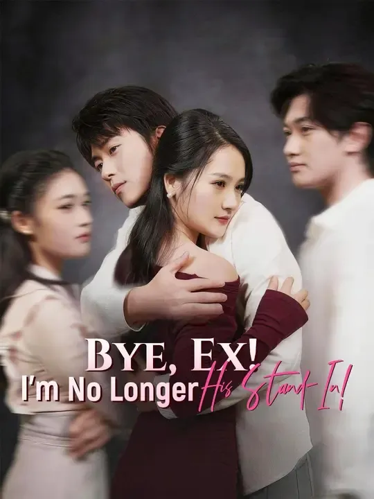 Watch Bye, Ex! I'm No Longer His Stand-In! All Episodes Free Bye, Ex! I'm No Longer His Stand-In! (71 Episodes) - Official Drama Poster
