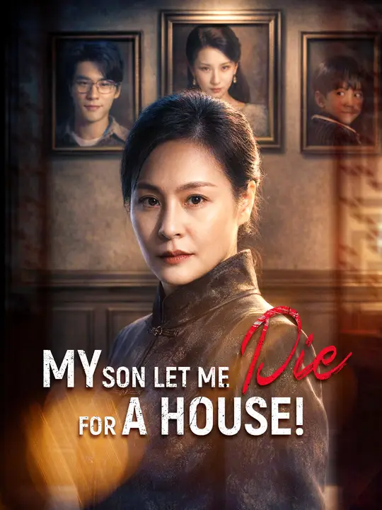 Watch My Son Let Me Die For A House! All Episodes Free My Son Let Me Die For A House! (56 Episodes) - Official Drama Poster