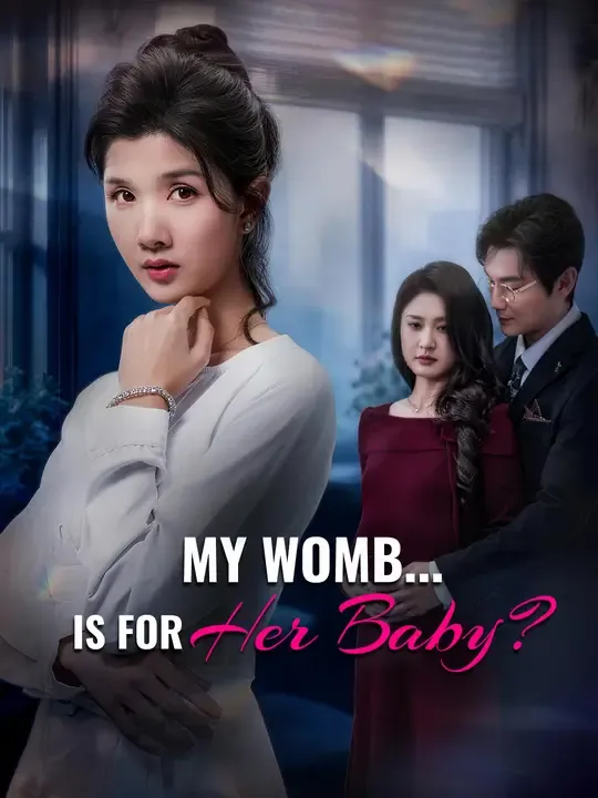 Watch My Womb... Is For Her Baby? All Episodes Free My Womb... Is For Her Baby? (52 Episodes) - Official Drama Poster