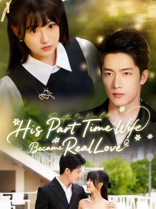 Watch His Part Time Wife Became Real Love All Episodes Free His Part Time Wife Became Real Love (63 Episodes) - Official Drama Poster