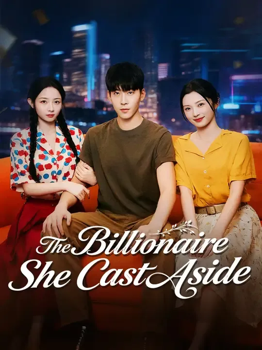 Watch The Billionaire She Cast Aside All Episodes Free The Billionaire She Cast Aside (60 Episodes) - Official Drama Poster